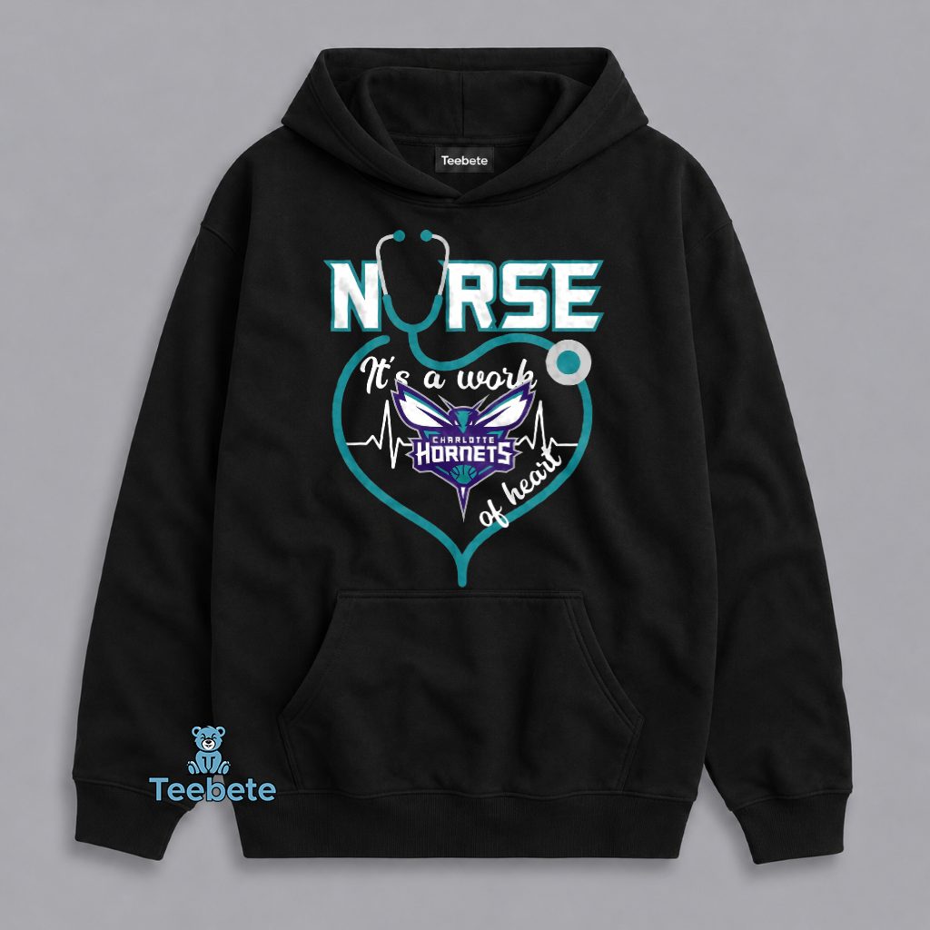 Charlotte Hornets Nurse Work Of Heart Healthcare Hoodie Charlotte Hornets Nurse Work Of Heart Healthcare Hoodie