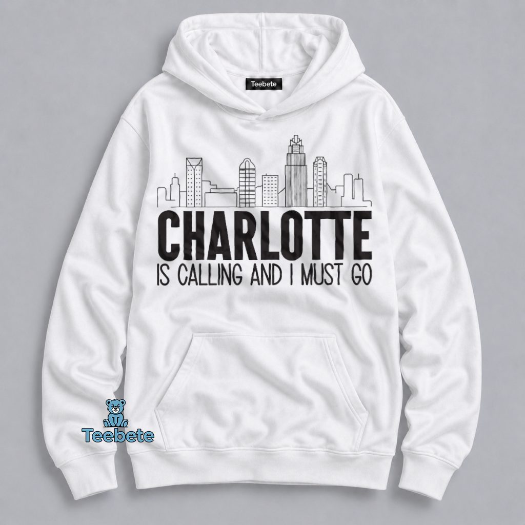 Charlotte Is Calling And I Have To Go Hoodie Charlotte Is Calling And I Have To Go Hoodie