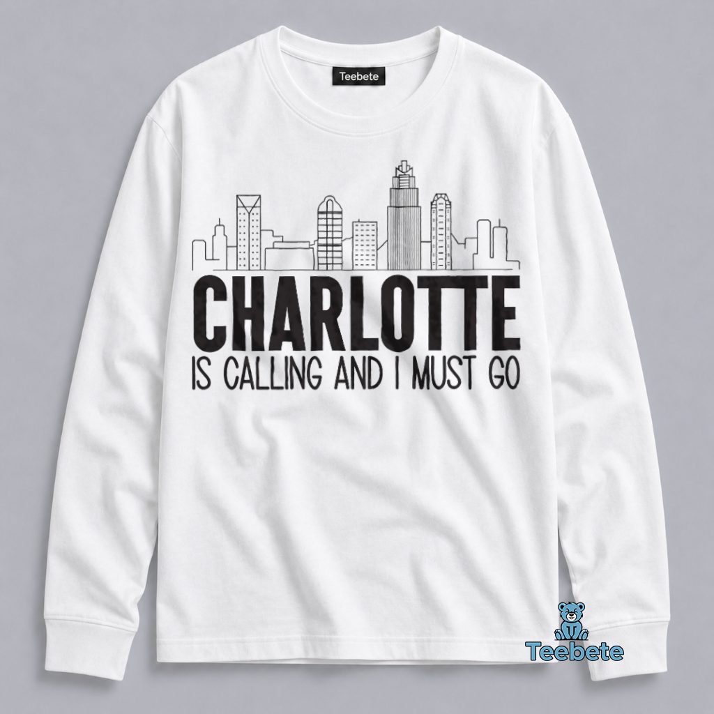 Charlotte Is Calling And I Have To Go Long Sleeve Charlotte Is Calling And I Have To Go Long Sleeve