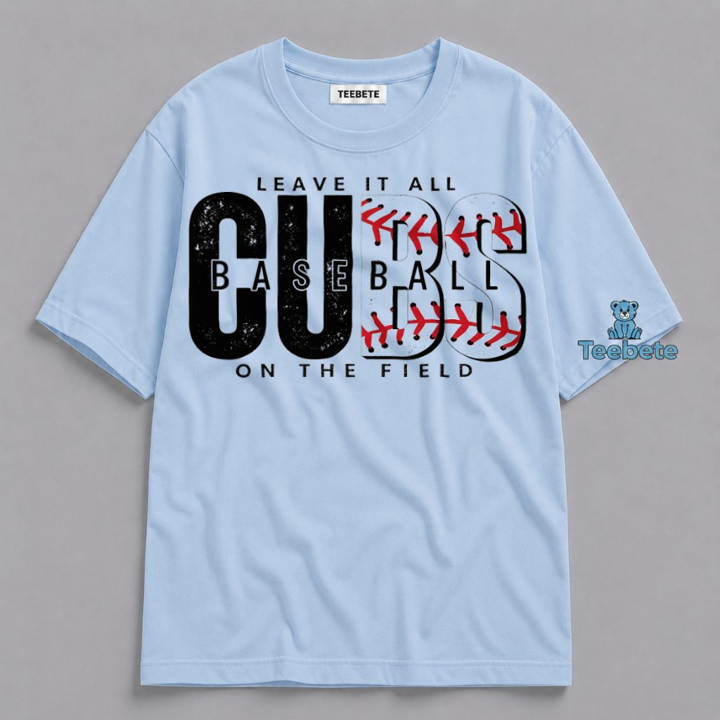 Chicago Cubs Baseball Leave It All On The Field Motivational Sport Shirt