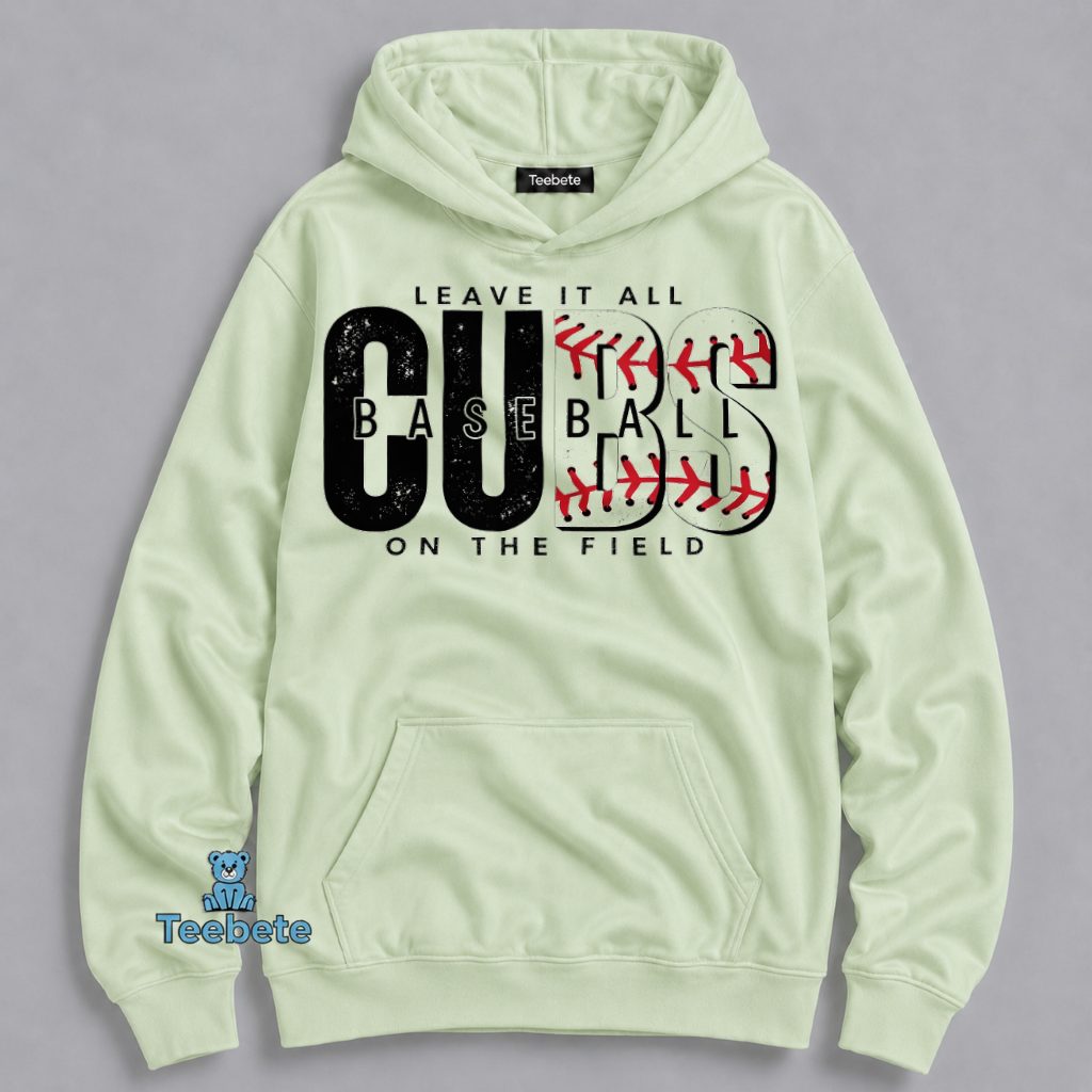 Chicago Cubs Baseball Leave It All On The Field Motivational Sport Hoodie Chicago Cubs Baseball Leave It All On The Field Motivational Sport Hoodie