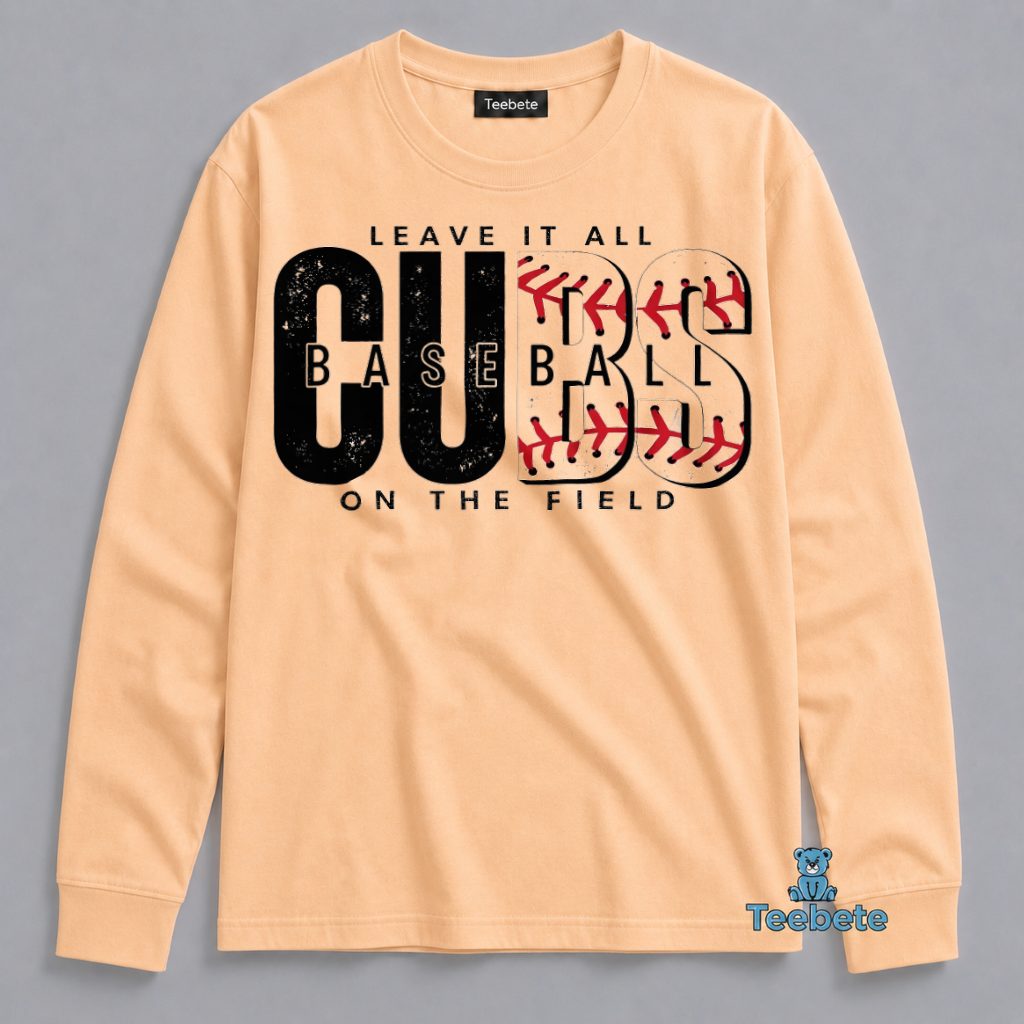 Chicago Cubs Baseball Leave It All On The Field Motivational Sport Long Sleeve Chicago Cubs Baseball Leave It All On The Field Motivational Sport Long Sleeve