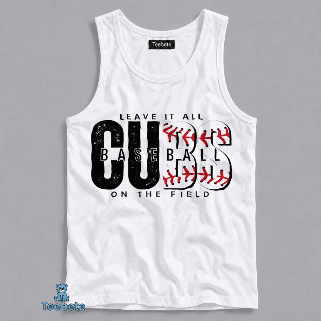 Chicago Cubs Baseball Leave It All On The Field Motivational Sport Tanktop Chicago Cubs Baseball Leave It All On The Field Motivational Sport Tanktop