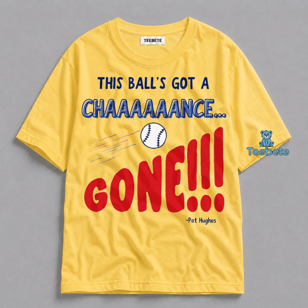 Chicago Cubs This Balls Got A Chance Gone Pat Hughes Baseball Home Run Shirt