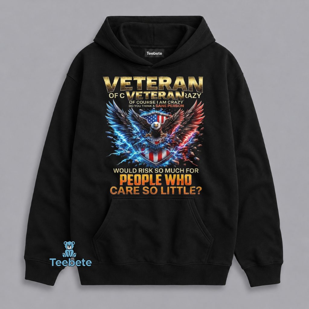 Crazy Veteran Risked Everything For Others Hoodie Crazy Veteran Risked Everything For Others Hoodie