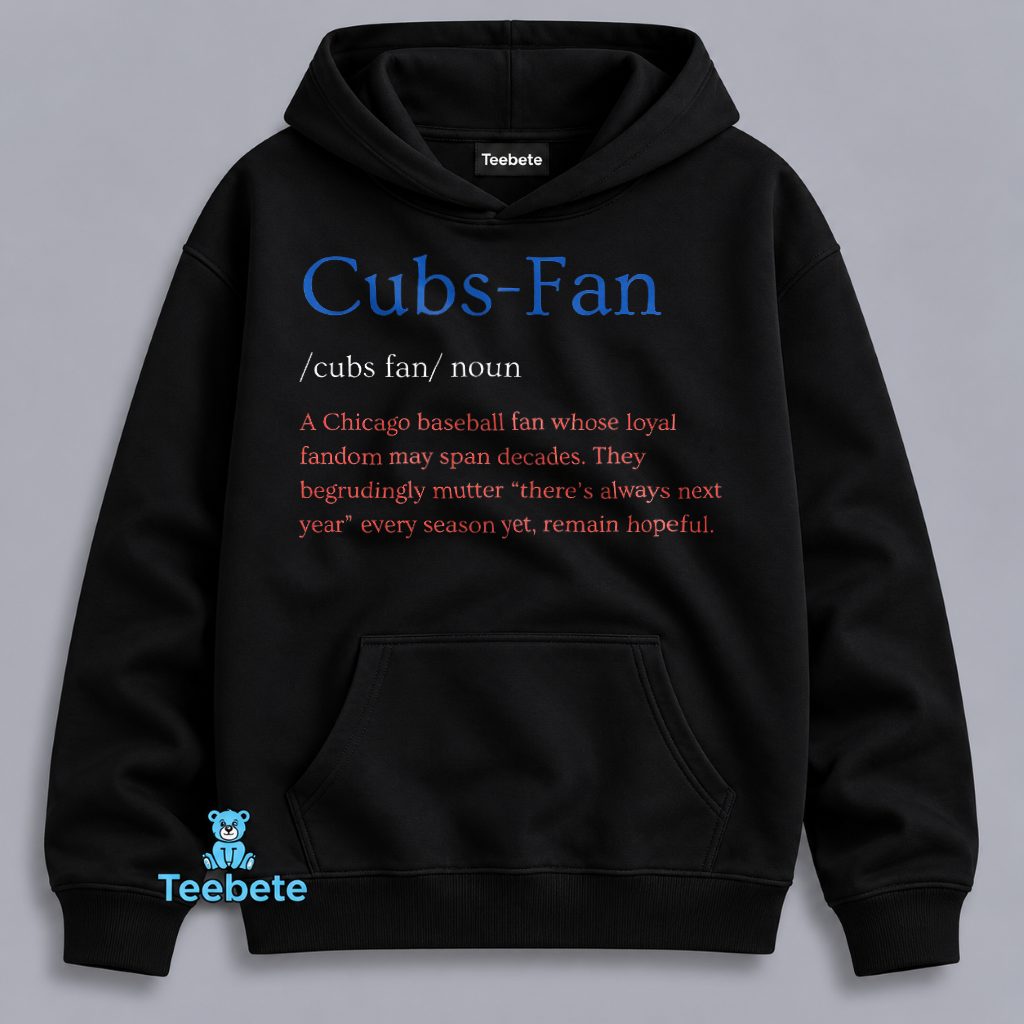 Cubs Fan Definition Funny Chicago Baseball Loyal Fan Gift Hoodie Cubs Fan Definition Funny Chicago Baseball Loyal Fan Gift Hoodie