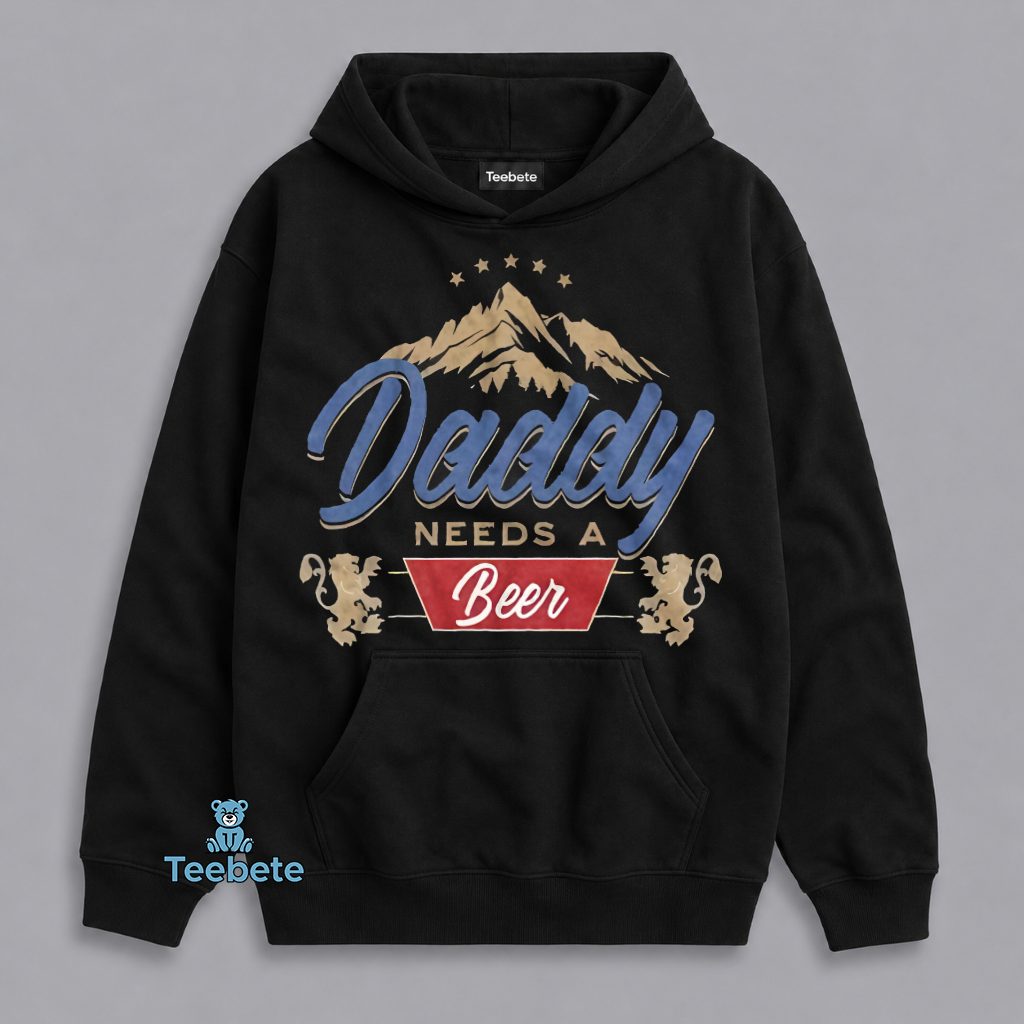 Daddy Needs A Cold Beer Funny Father Dad Drinking Humor Hoodie Daddy Needs A Cold Beer Funny Father Dad Drinking Humor Hoodie