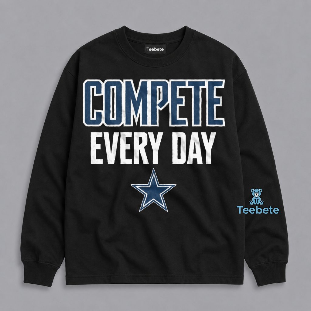 Dallas Cowboys Compete Every Day NFL Motivational Fan Long Sleeve Dallas Cowboys Compete Every Day NFL Motivational Fan Long Sleeve