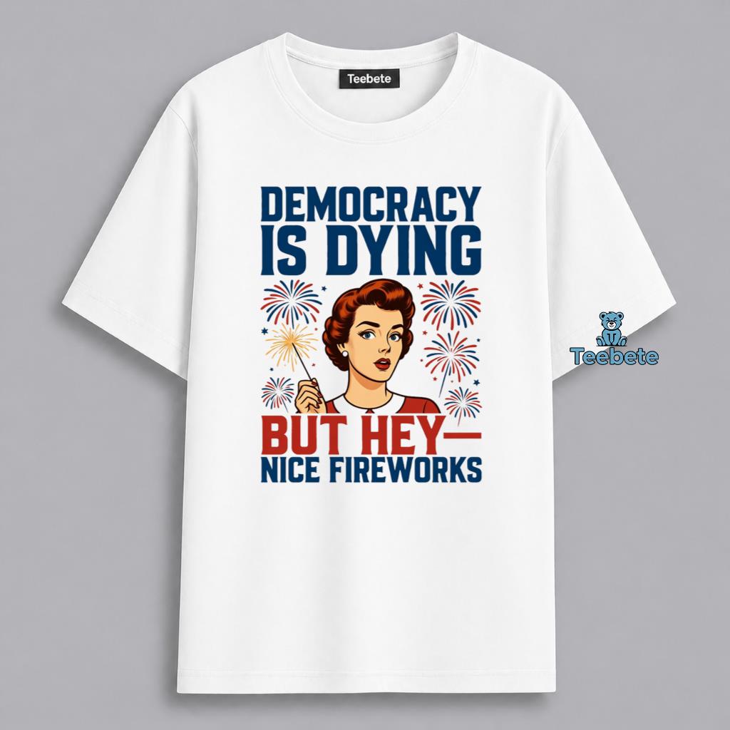 Democracy Is Dying Fireworks Fourth Of July Shirt
