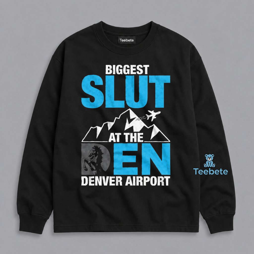 Denver Airport Biggest Slut At The Den Funny Long Sleeve Denver Airport Biggest Slut At The Den Funny Long Sleeve