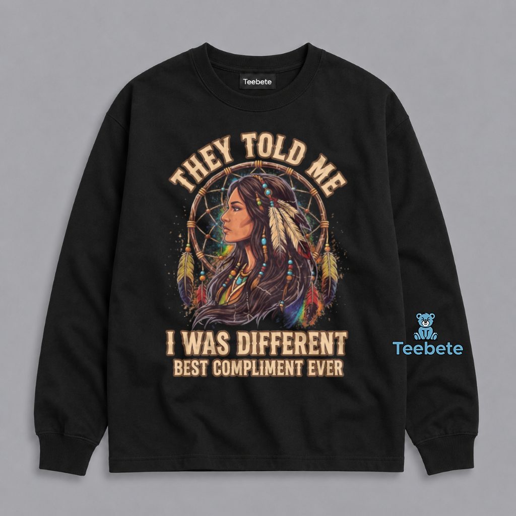 Different Was The Best Compliment Native American Long Sleeve Different Was The Best Compliment Native American Long Sleeve