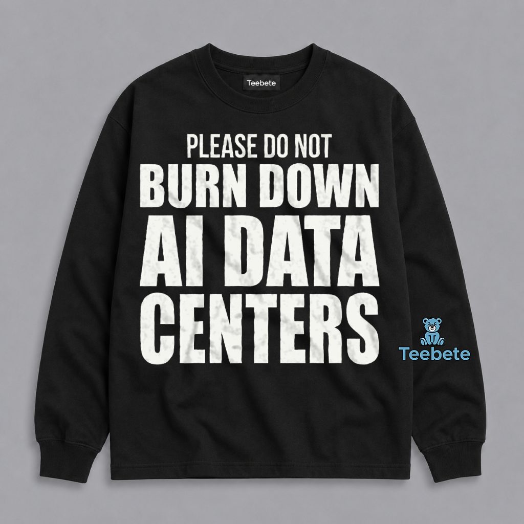 Do Not Burn Down AI Data Centers Long Sleeve Do Not Burn Down AI Data Centers Long Sleeve