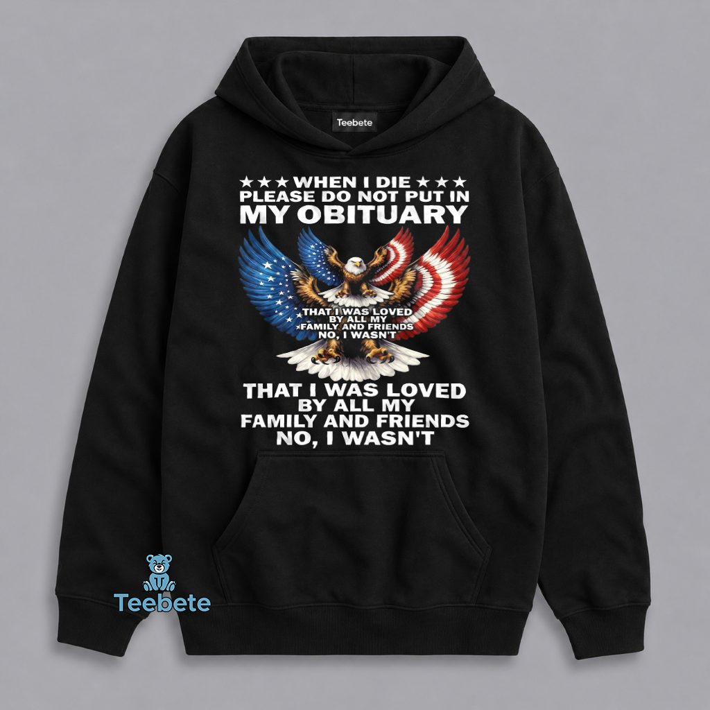 Do Not Put In My Obituary That I Was Loved Hoodie Do Not Put In My Obituary That I Was Loved Hoodie