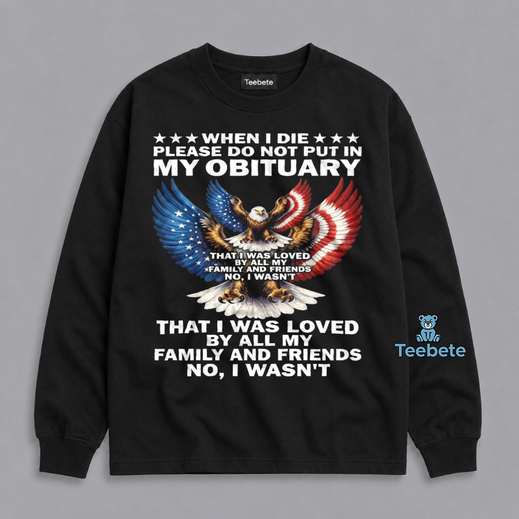 Do Not Put In My Obituary That I Was Loved Long Sleeve Do Not Put In My Obituary That I Was Loved Long Sleeve