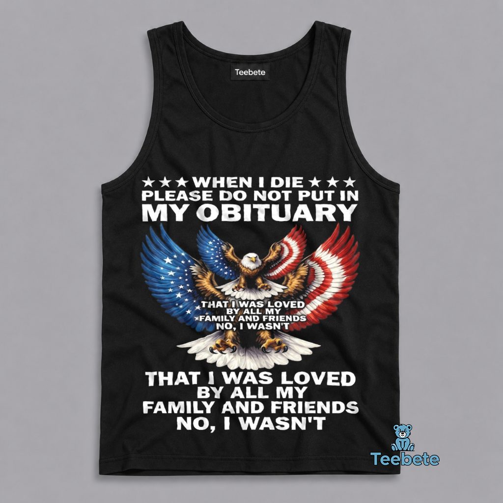 Do Not Put In My Obituary That I Was Loved Tanktop Do Not Put In My Obituary That I Was Loved Tanktop