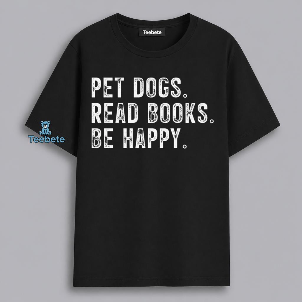 Dog Lover Read Books Be Happy Humor Shirt
