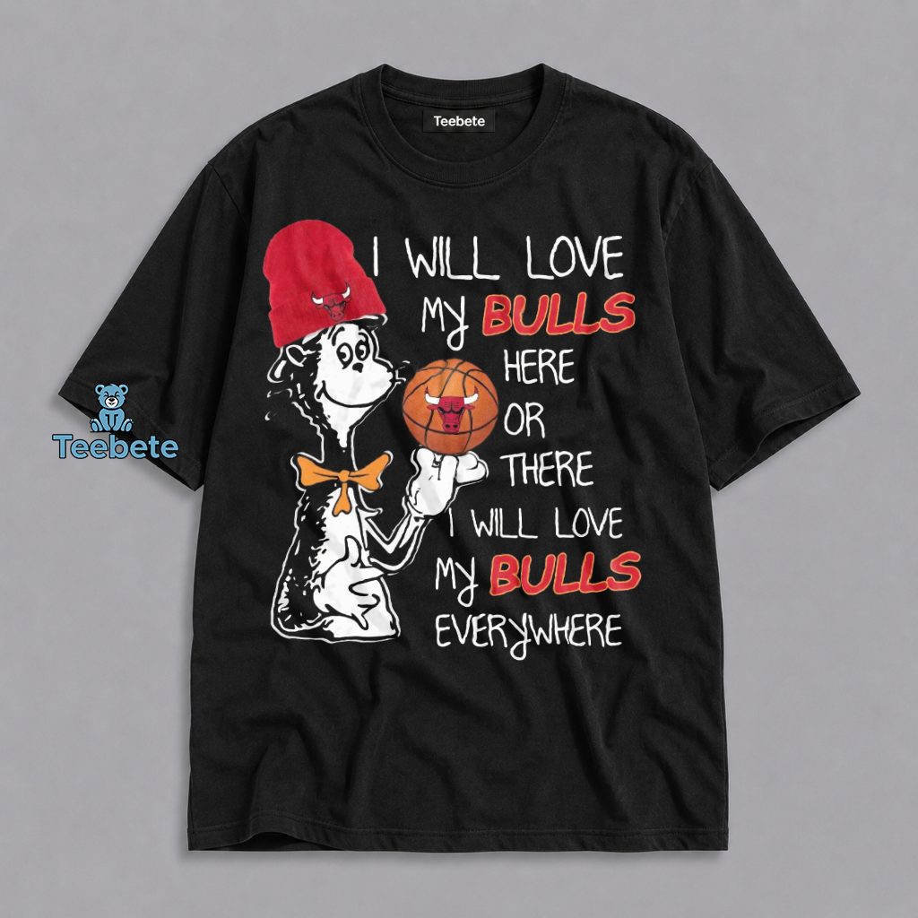 Dr Seuss I Will Love Chicago Bulls Here There And Everywhere Shirt