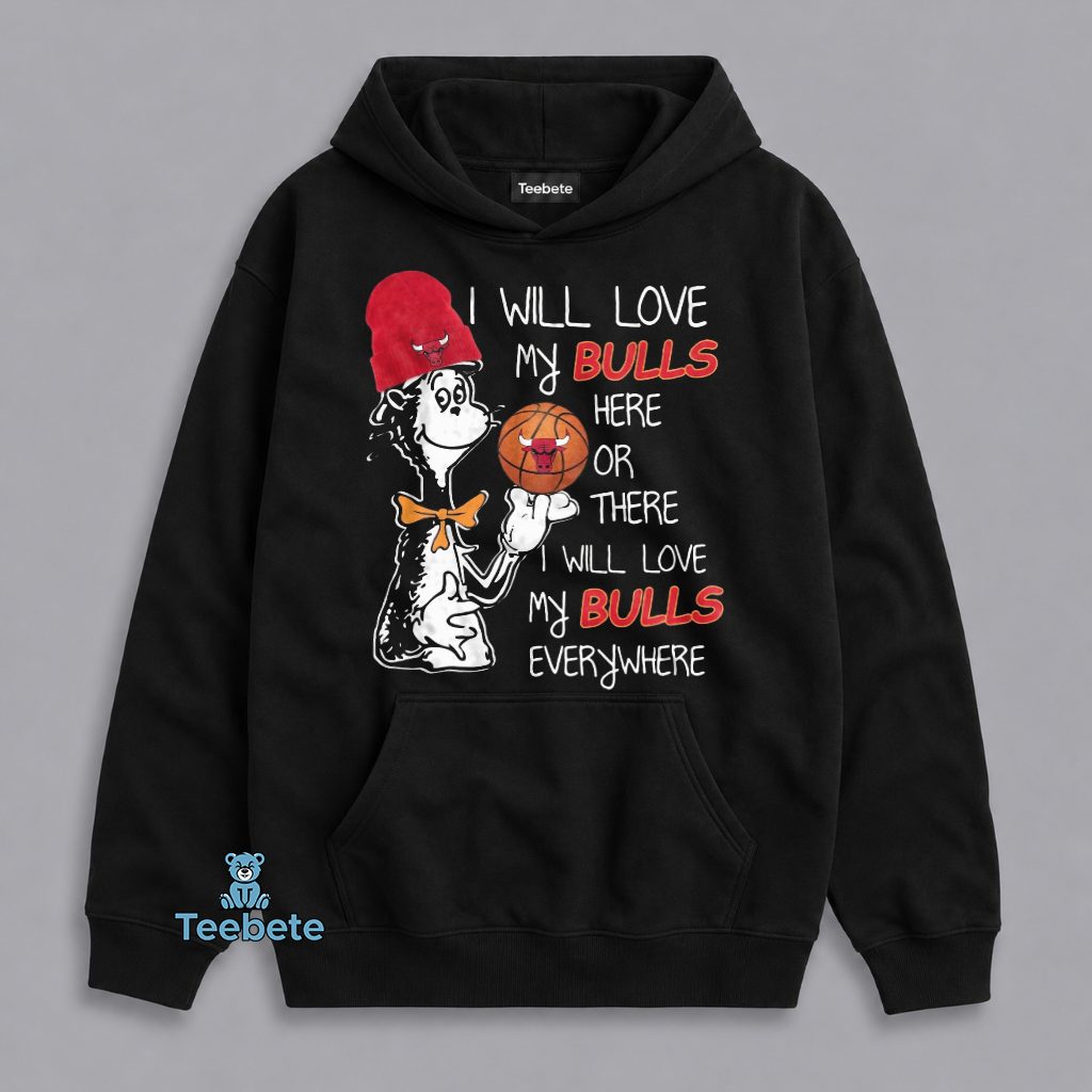 Dr Seuss I Will Love Chicago Bulls Here There And Everywhere Hoodie Dr Seuss I Will Love Chicago Bulls Here There And Everywhere Hoodie