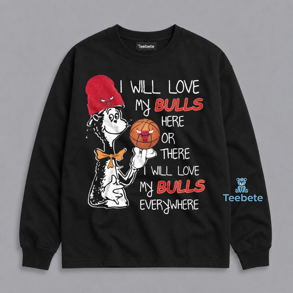 Dr Seuss I Will Love Chicago Bulls Here There And Everywhere Long Sleeve Dr Seuss I Will Love Chicago Bulls Here There And Everywhere Long Sleeve