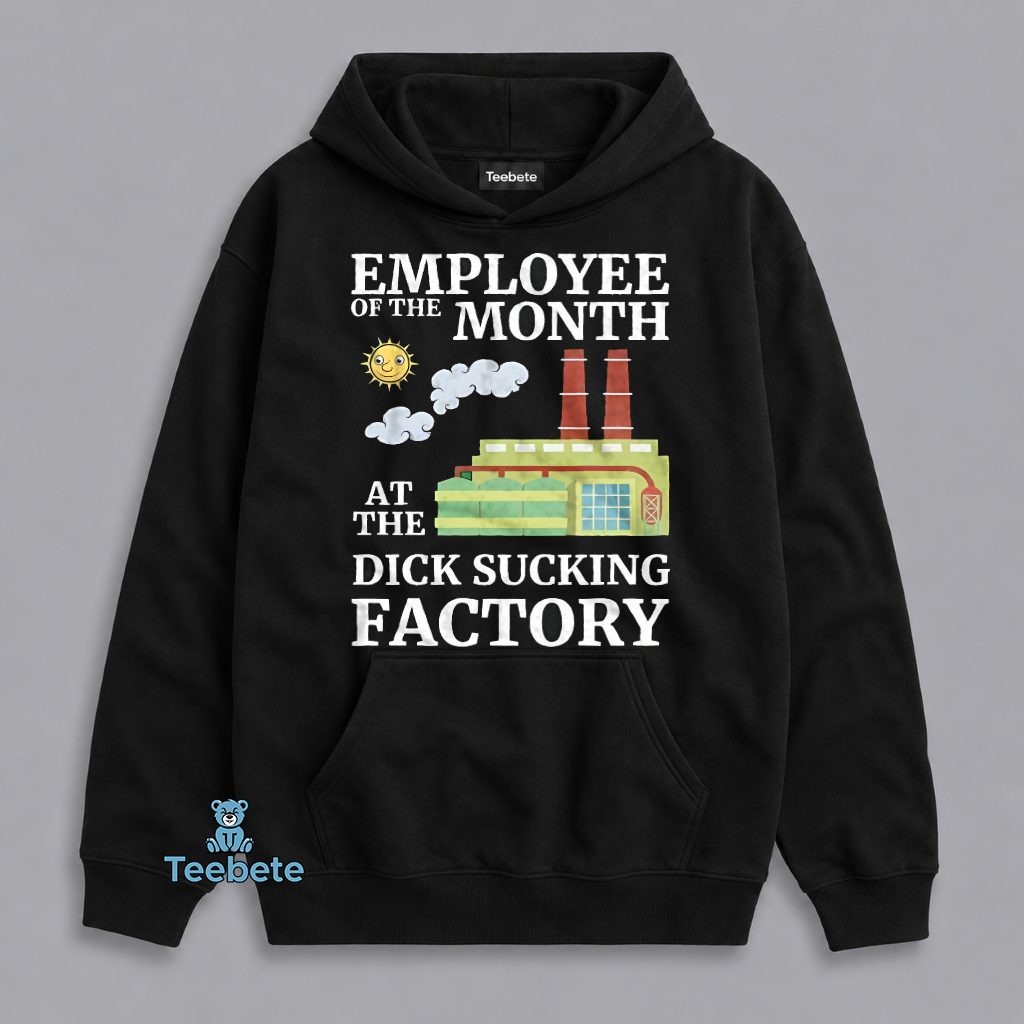Employee Of The Month At The Ridiculous Factory Funny Offensive Humor Hoodie Employee Of The Month At The Ridiculous Factory Funny Offensive Humor Hoodie