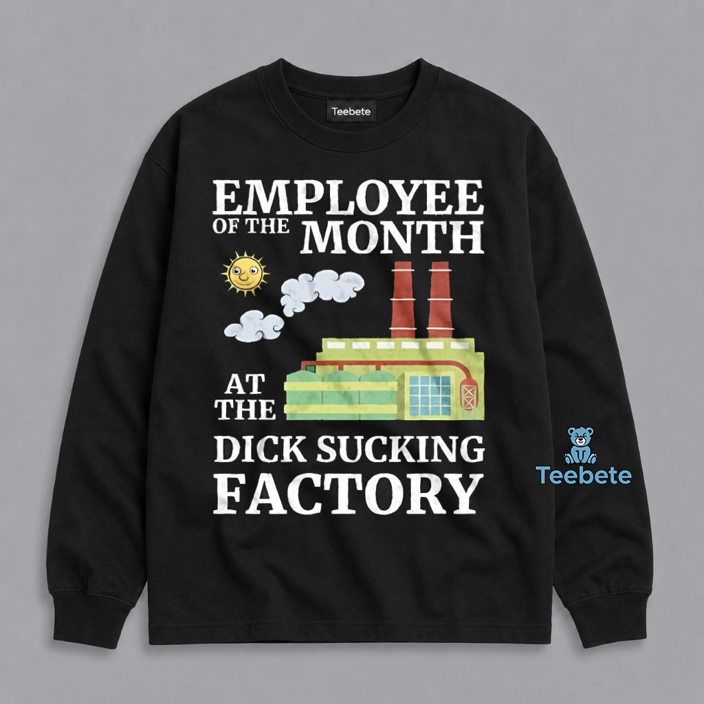 Employee Of The Month At The Ridiculous Factory Funny Offensive Humor Long Sleeve Employee Of The Month At The Ridiculous Factory Funny Offensive Humor Long Sleeve