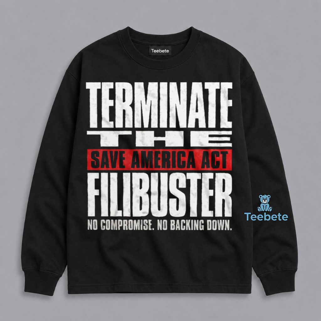 End The Filibuster Save America Act Now Long Sleeve End The Filibuster Save America Act Now Long Sleeve