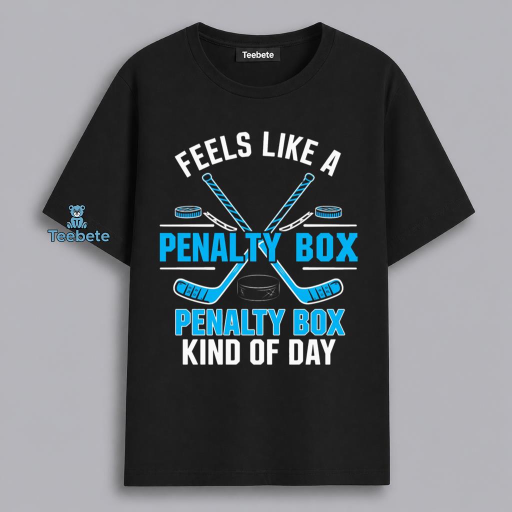 Feels Like A Penalty Box Kind Of Day Hockey Player Shirt