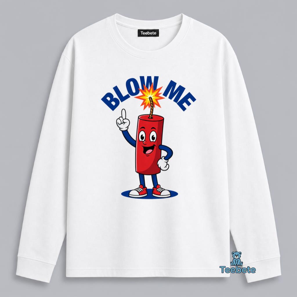 Firecracker Blow Me Funny Fourth Of July Independence Day Long Sleeve Firecracker Blow Me Funny Fourth Of July Independence Day Long Sleeve