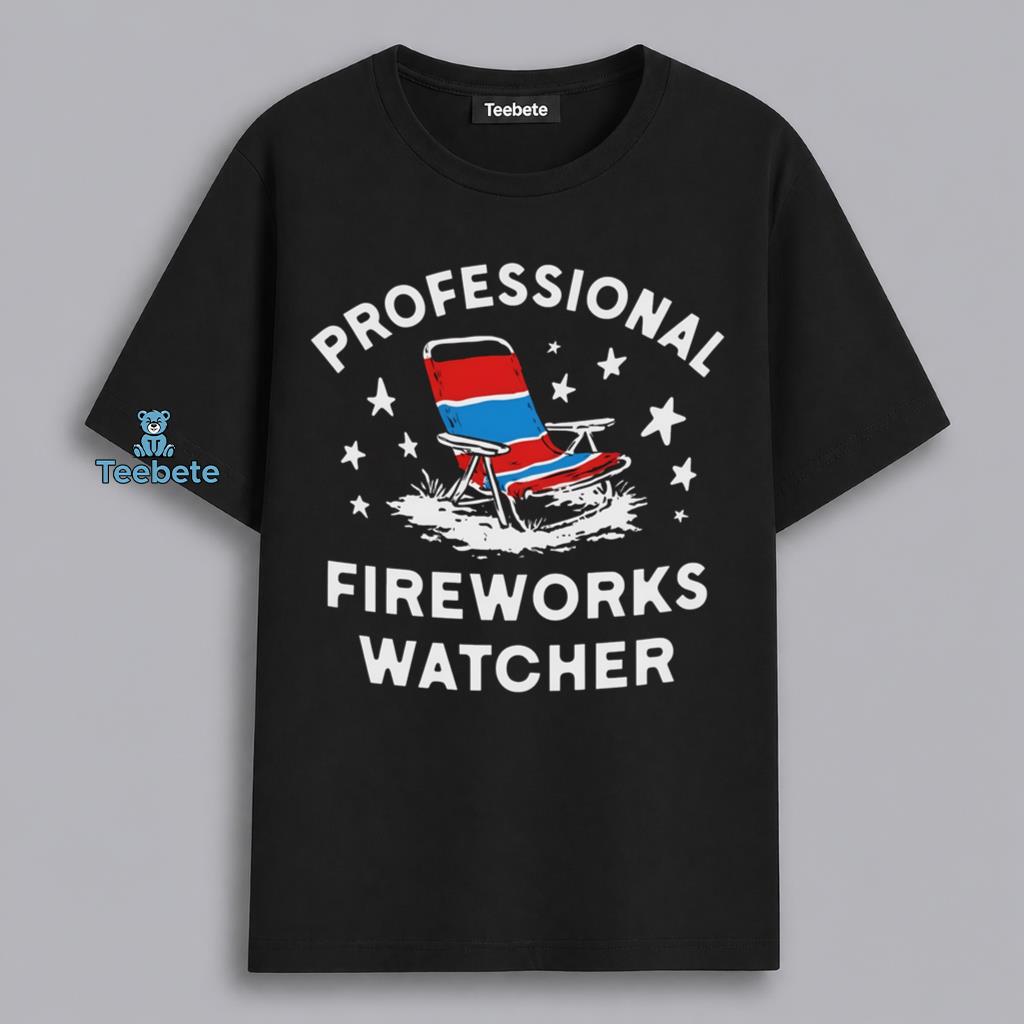 Fireworks Watcher Professional Funny Fourth Of July Patriotic Shirt