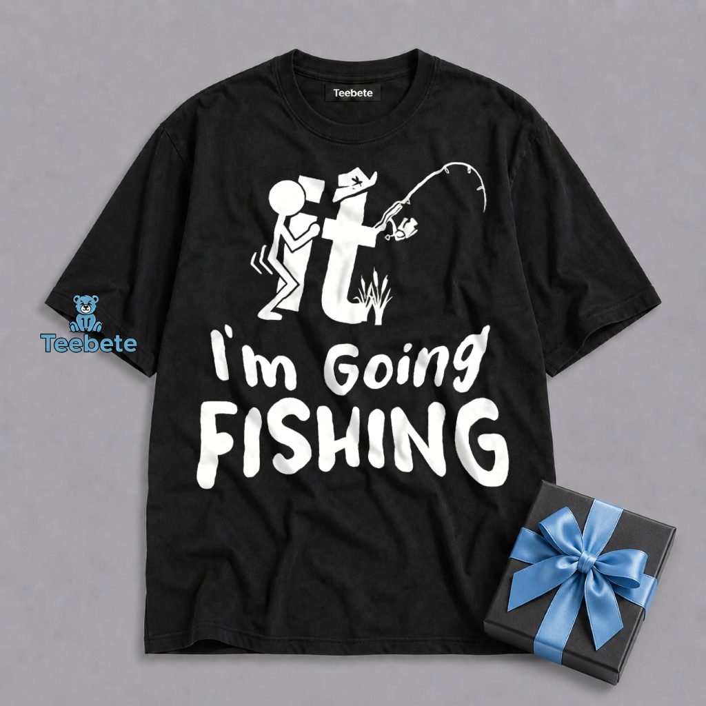 Fuck It Im Going Fishing Today Shirt