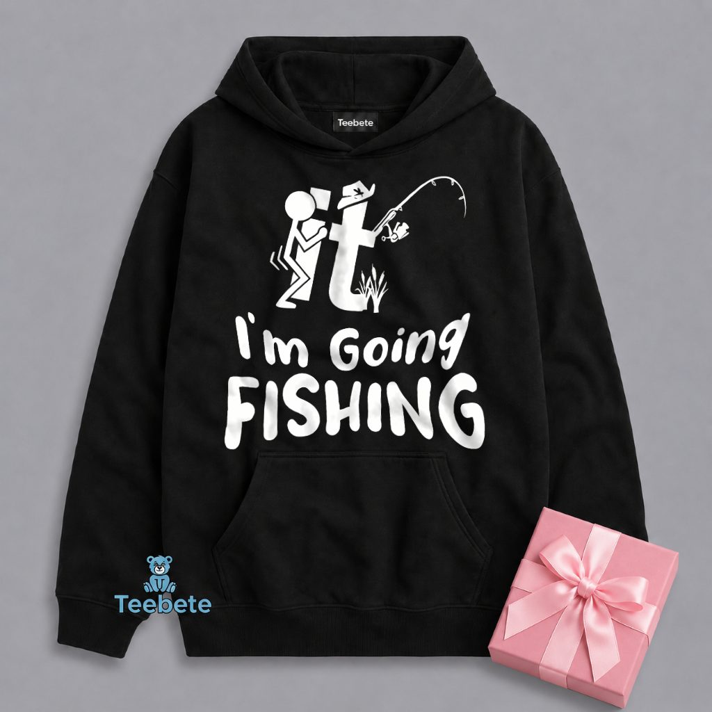Fuck It Im Going Fishing Today Hoodie Fuck It Im Going Fishing Today Hoodie