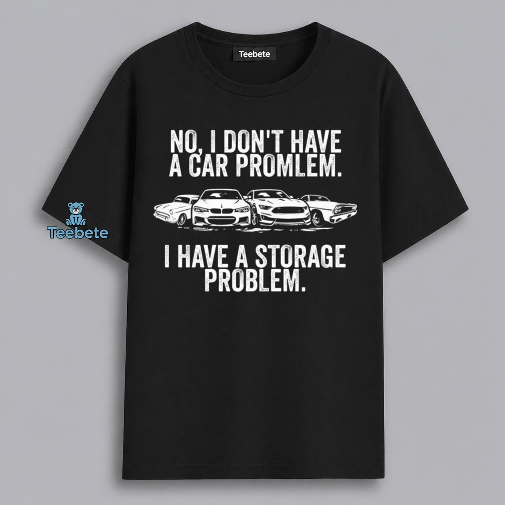 Funny Car Storage Problem Humor Shirt