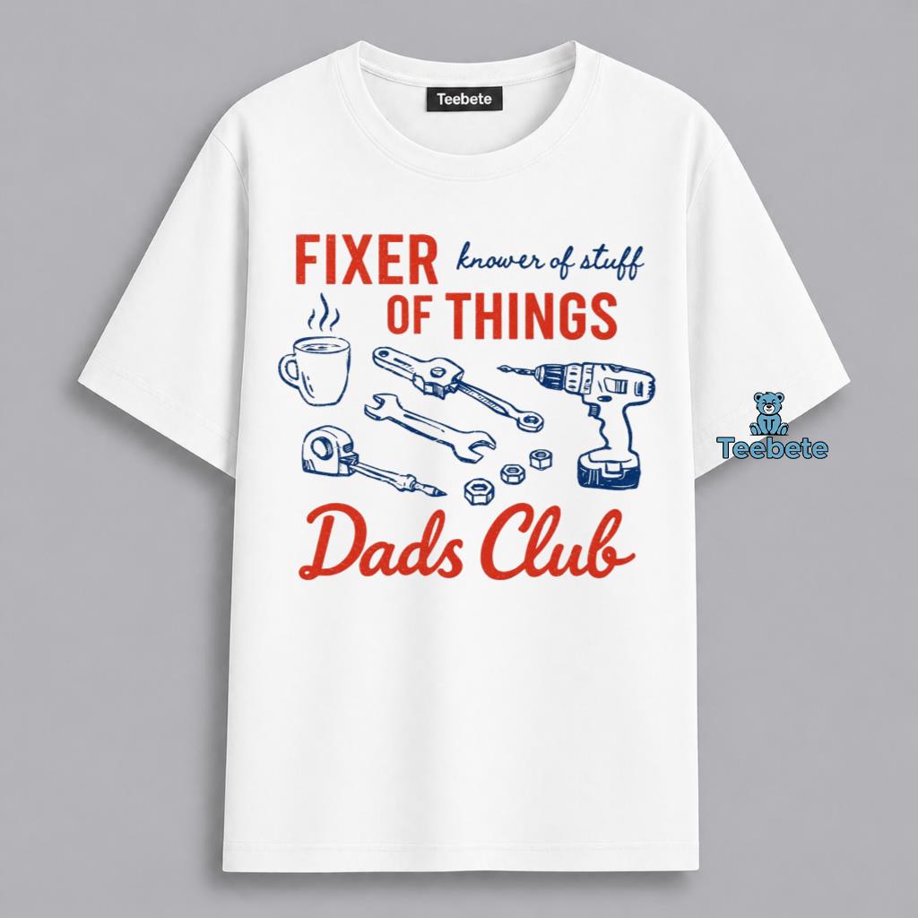 Funny Dad Fixer Of Things Club Shirt