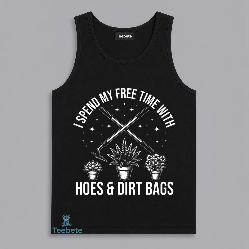 Funny Gardening Hoes And Dirt Bags Tanktop Funny Gardening Hoes And Dirt Bags Tanktop