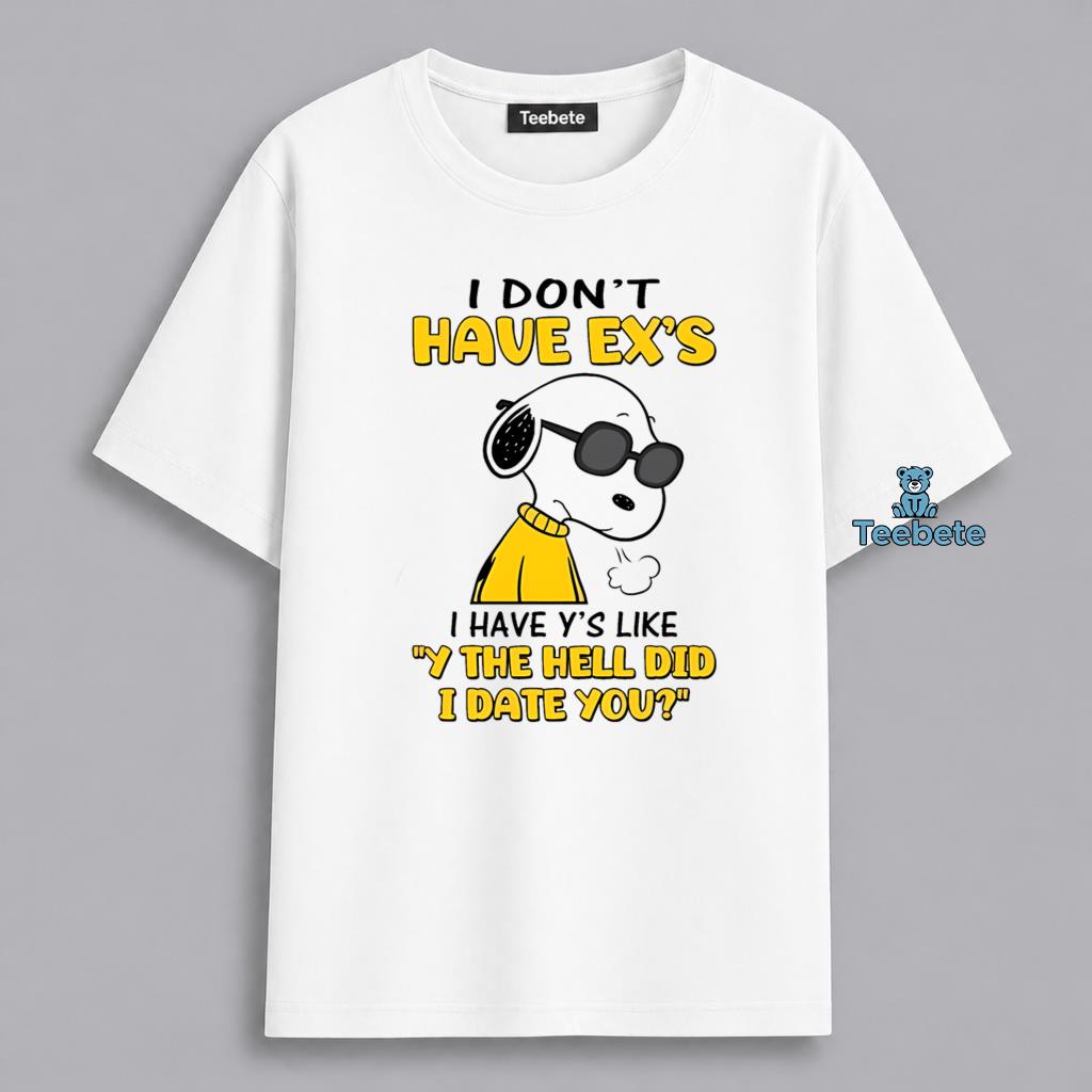 Funny I Dont Have Exs I Have Ys Dating Humor Snoopy Shirt