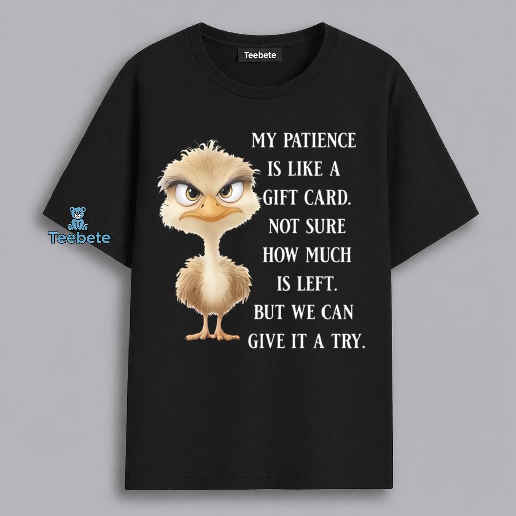 Funny My Patience Like A Gift Card Running Out Ostrich Shirt
