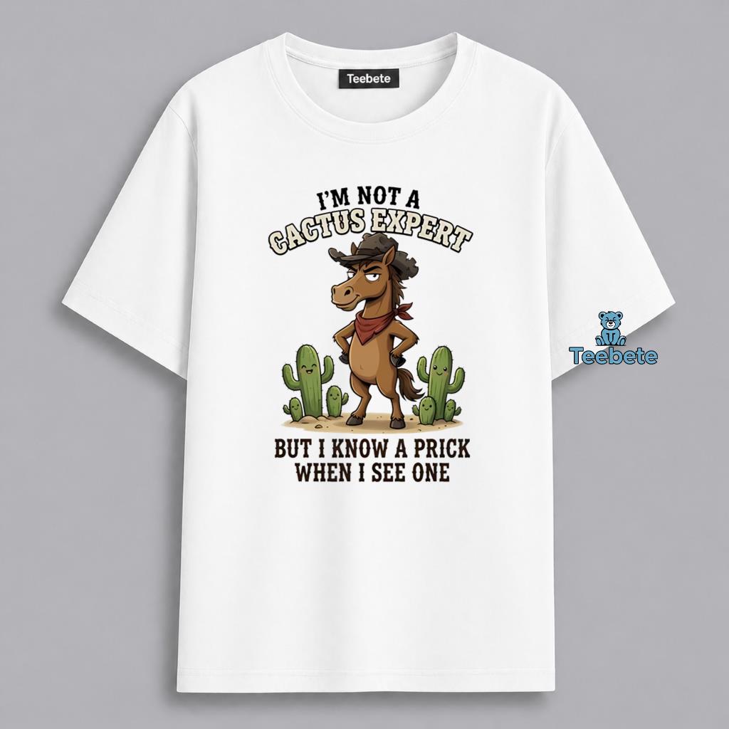 Funny Not A Cactus Expert But I Know A Prick Horse Shirt