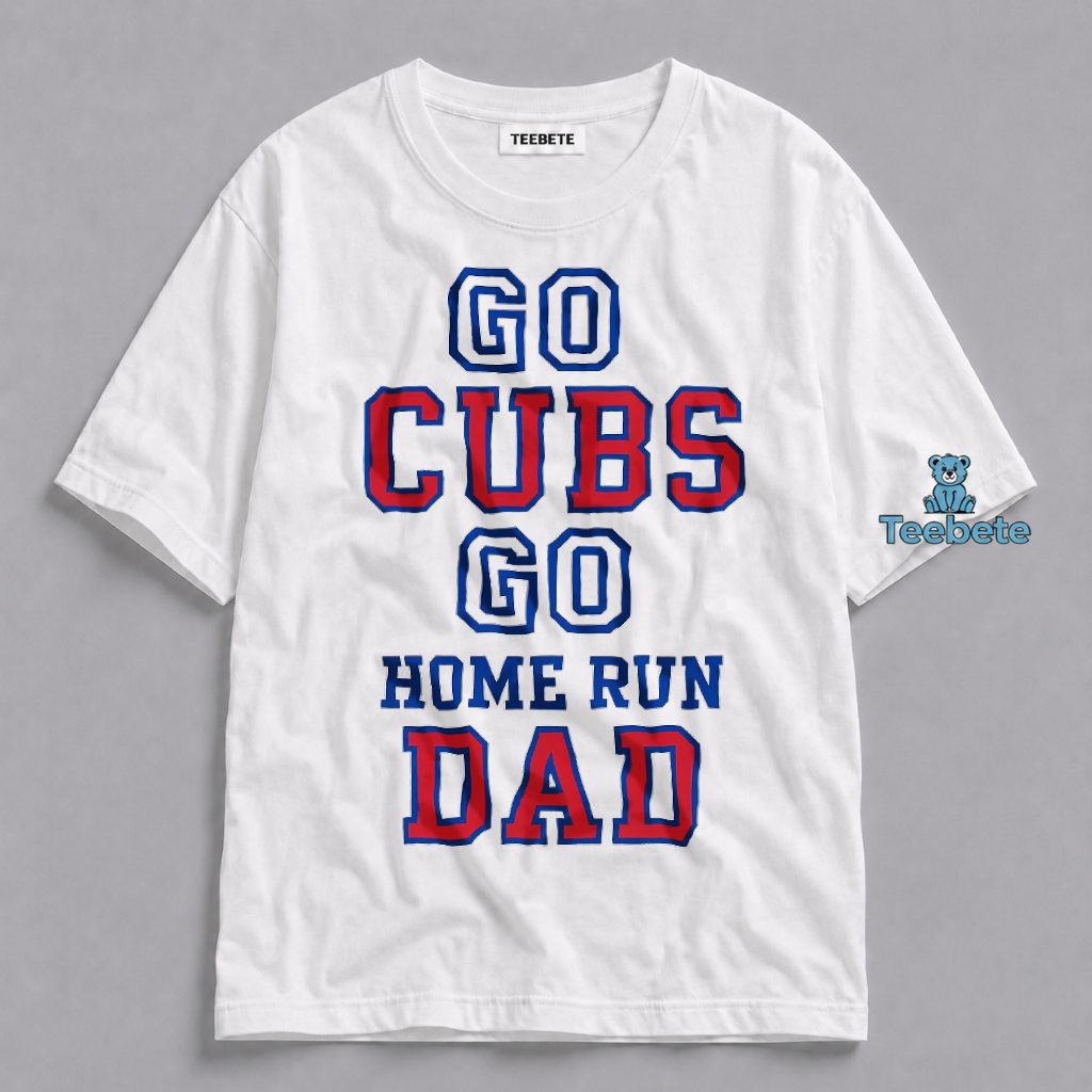 Go Cubs Go Home Run Dad Funny Baseball Father Gift Shirt