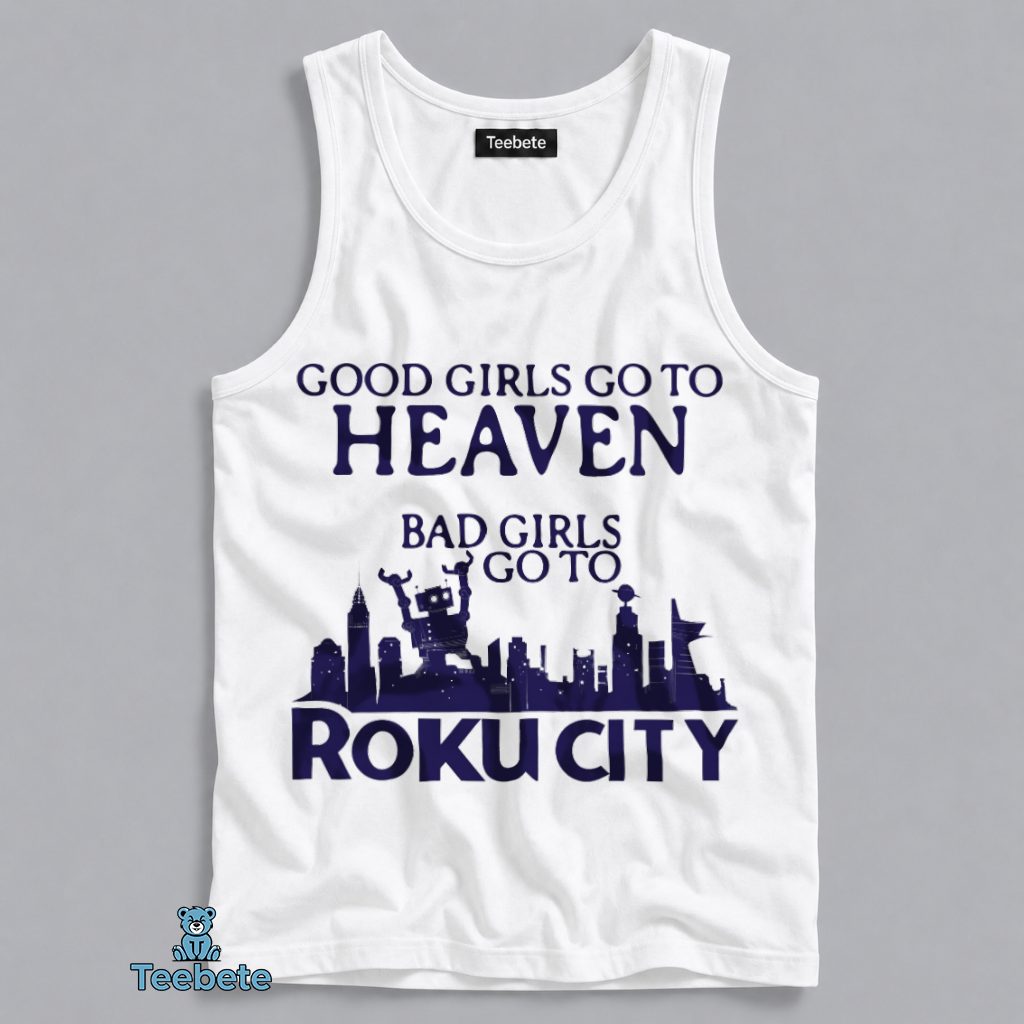 Good Girls Go To Heaven Bad Girls Go To Roku City Funny Pop Culture Tanktop Good Girls Go To Heaven Bad Girls Go To Roku City Funny Pop Culture Tanktop