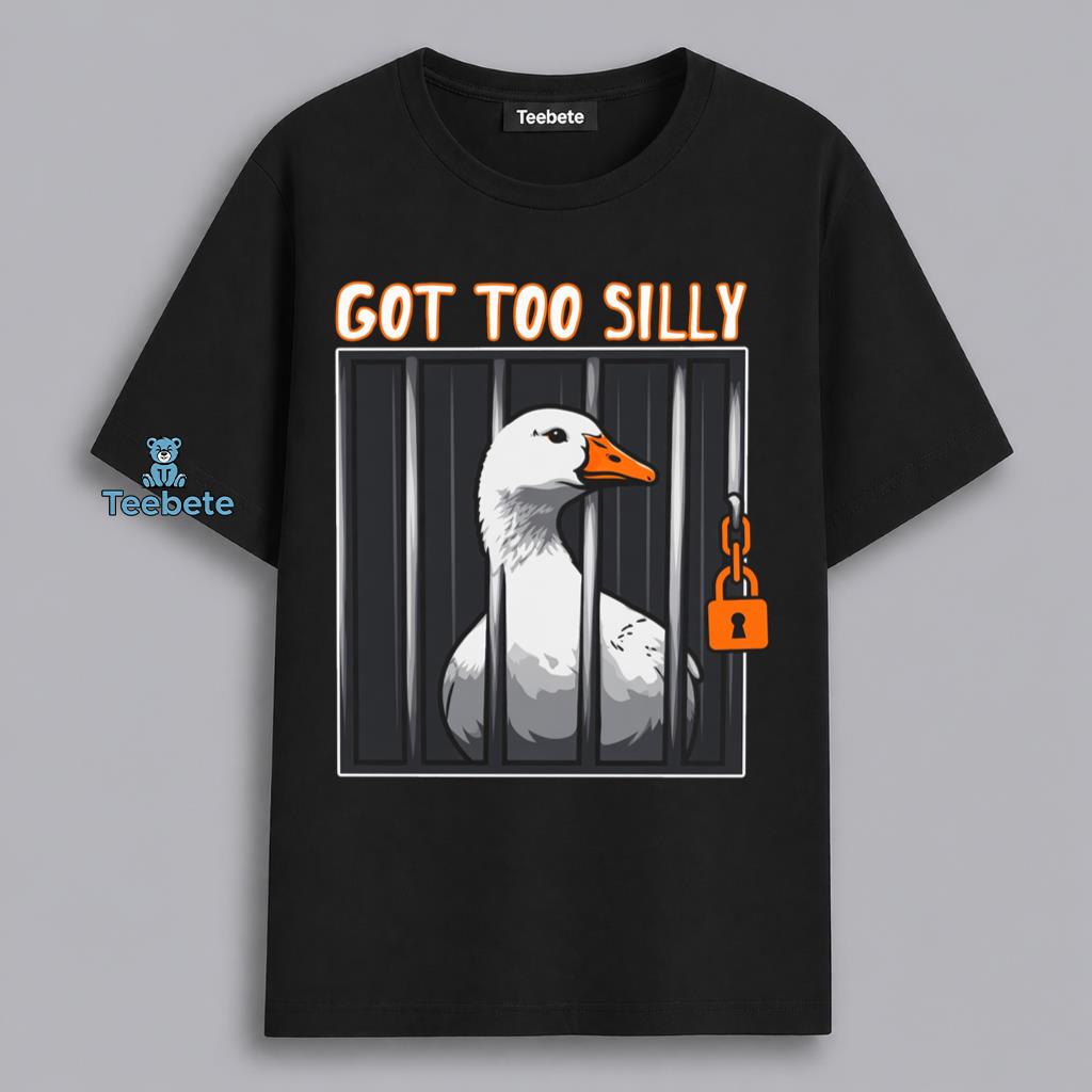 Got Too Silly Goose Behind Bars Dark Humor Shirt