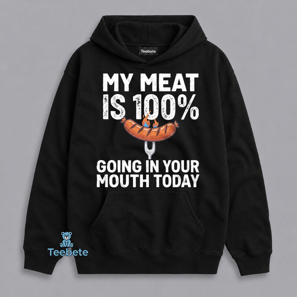 Grilled Sausage My Meat Is Going In Your Mouth Hoodie Grilled Sausage My Meat Is Going In Your Mouth Hoodie