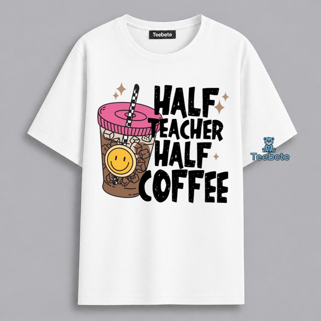 Half Coffee Half Teacher Appreciation Shirt