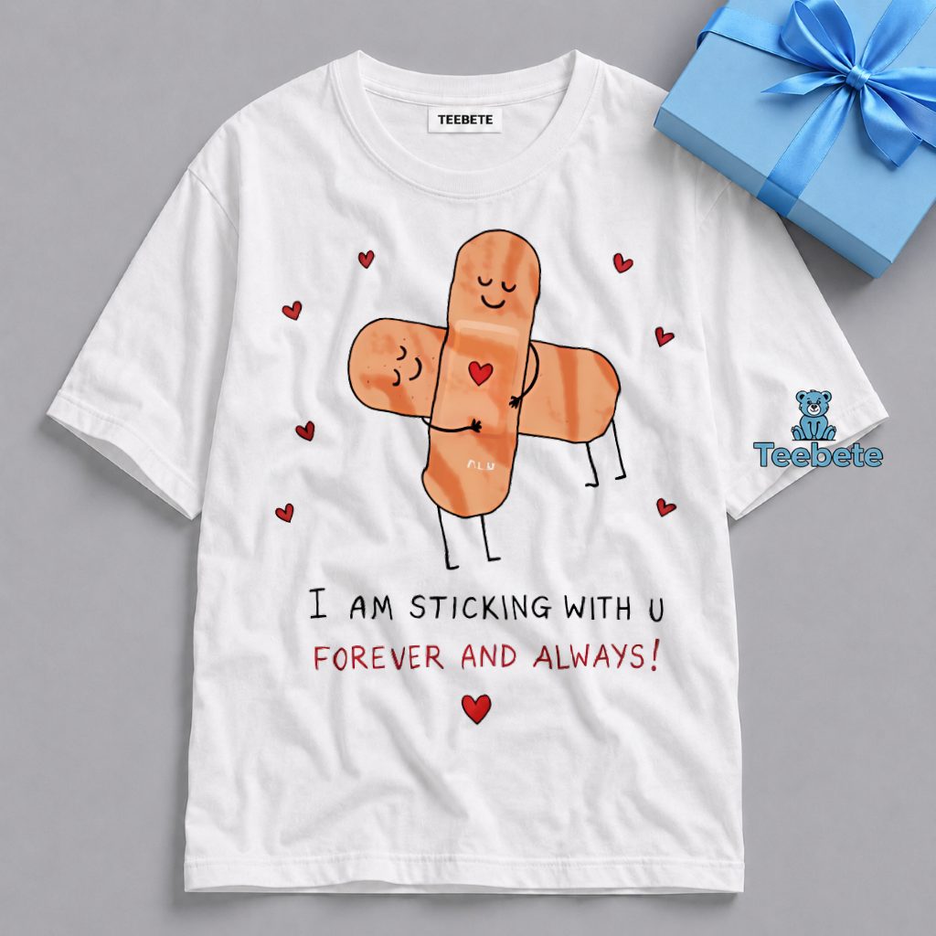 I Am Staying With You Forever Always Shirt