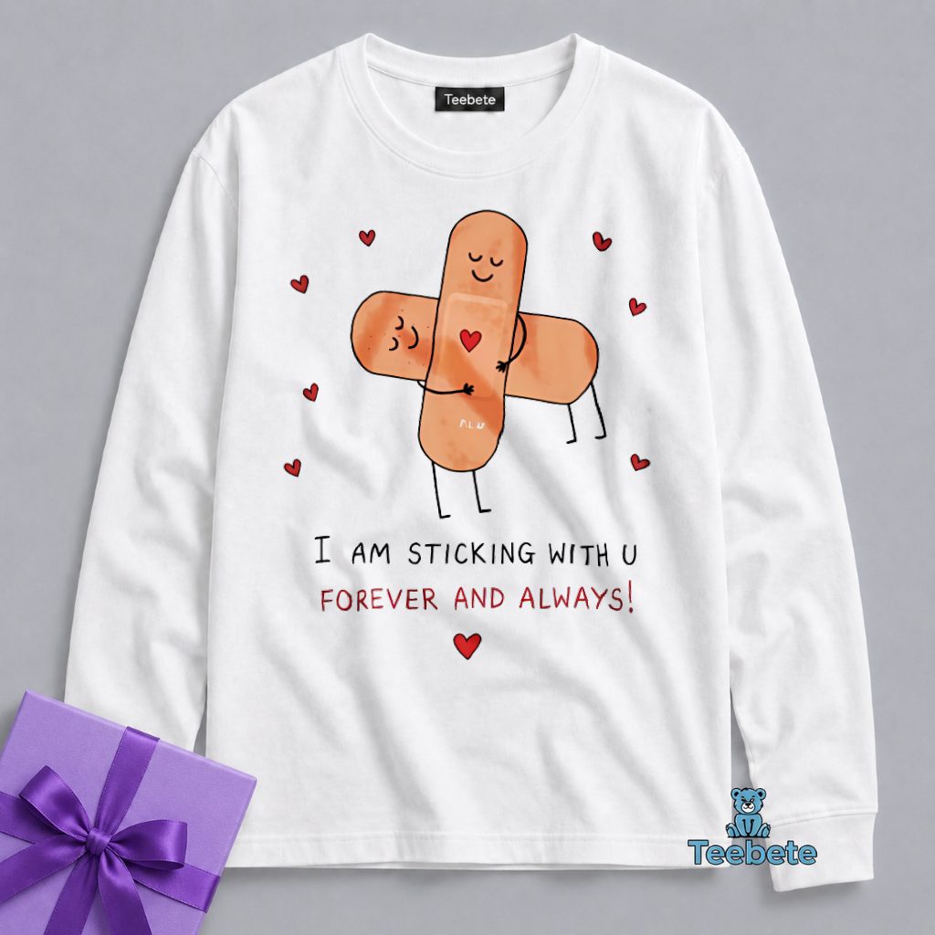 I Am Staying With You Forever Always Long Sleeve I Am Staying With You Forever Always Long Sleeve