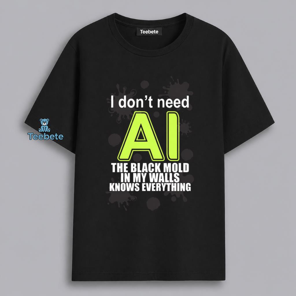 I Dont Need AI Black Mold Knows Everything Funny Shirt