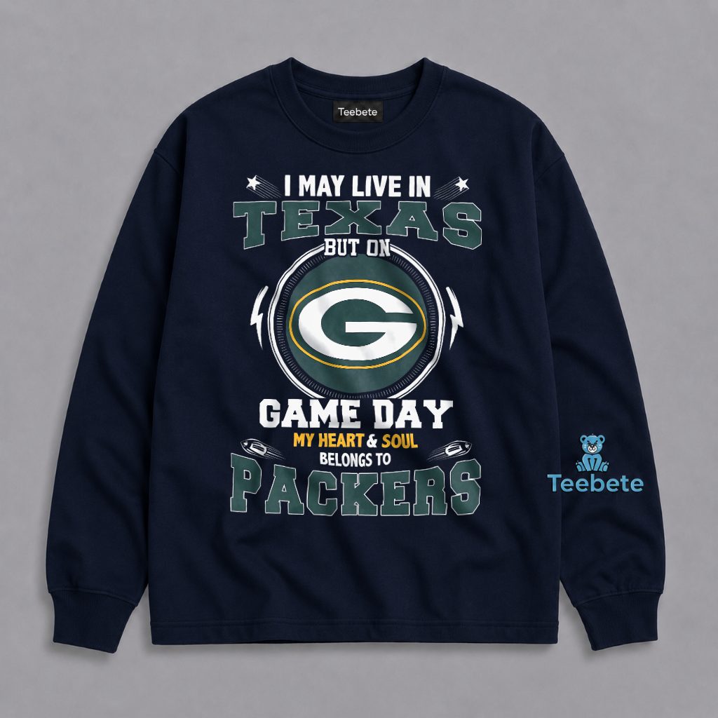 I May Live In Texas But My Heart Belongs To Packers Football Long Sleeve I May Live In Texas But My Heart Belongs To Packers Football Long Sleeve
