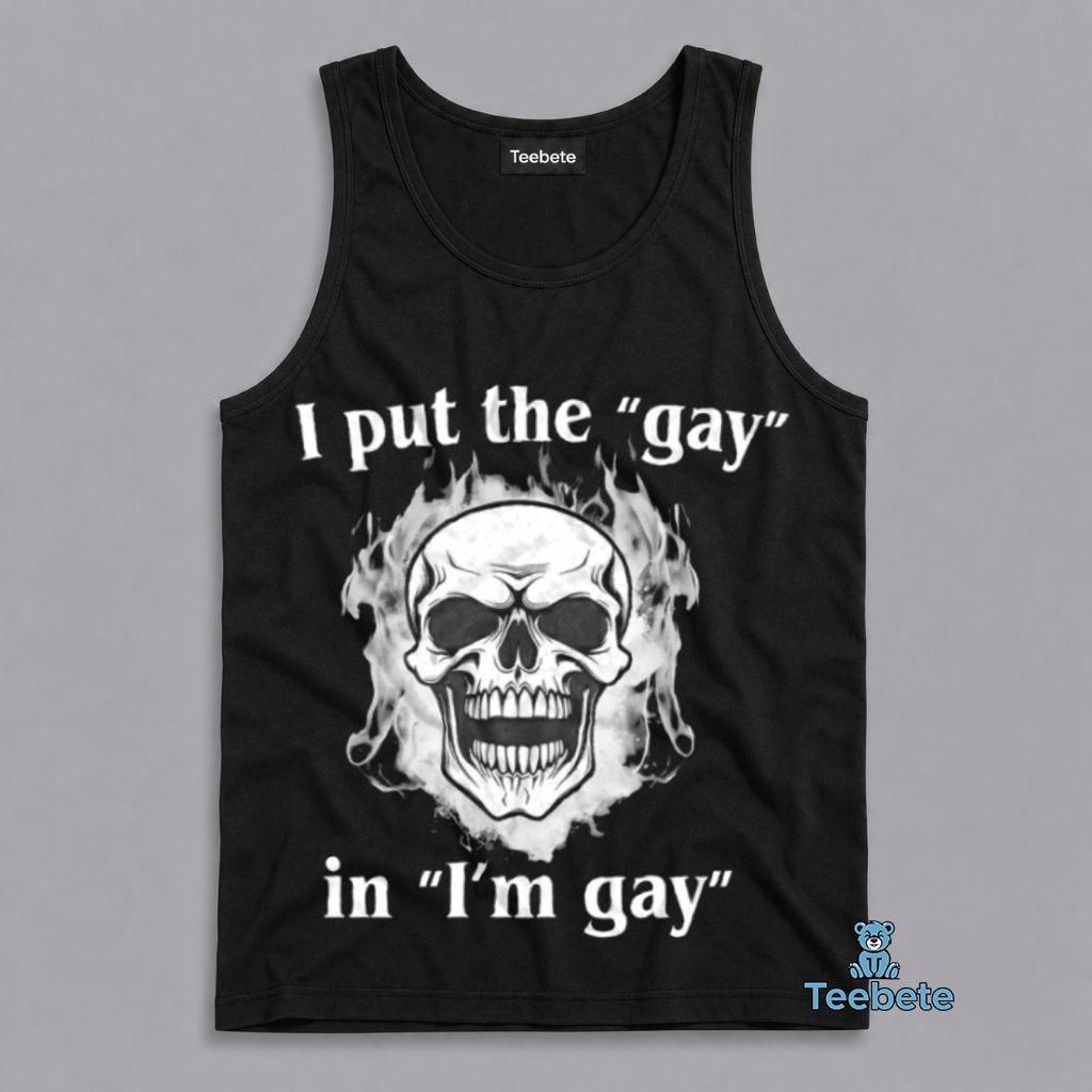I Put The Gay In Im Gay Tanktop I Put The Gay In Im Gay Tanktop