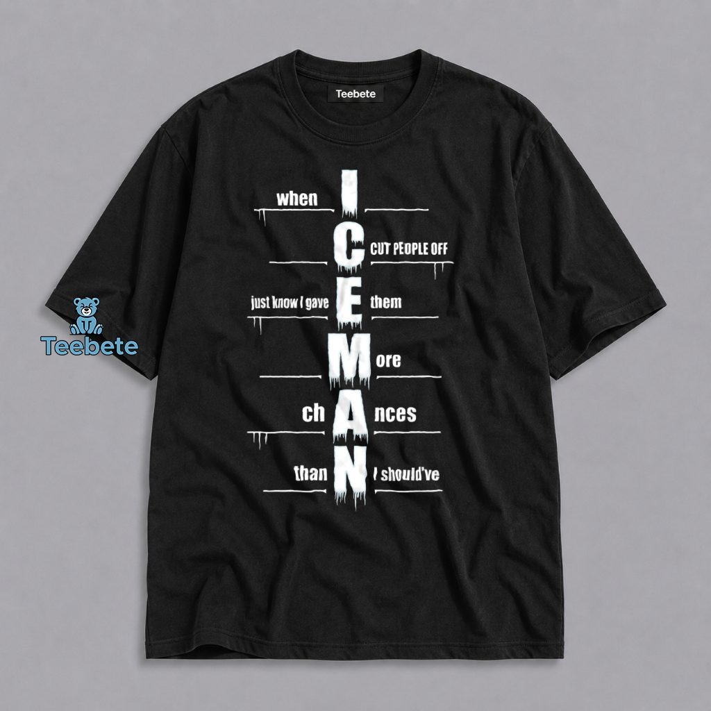 Iceman When I Cut People Off Shirt