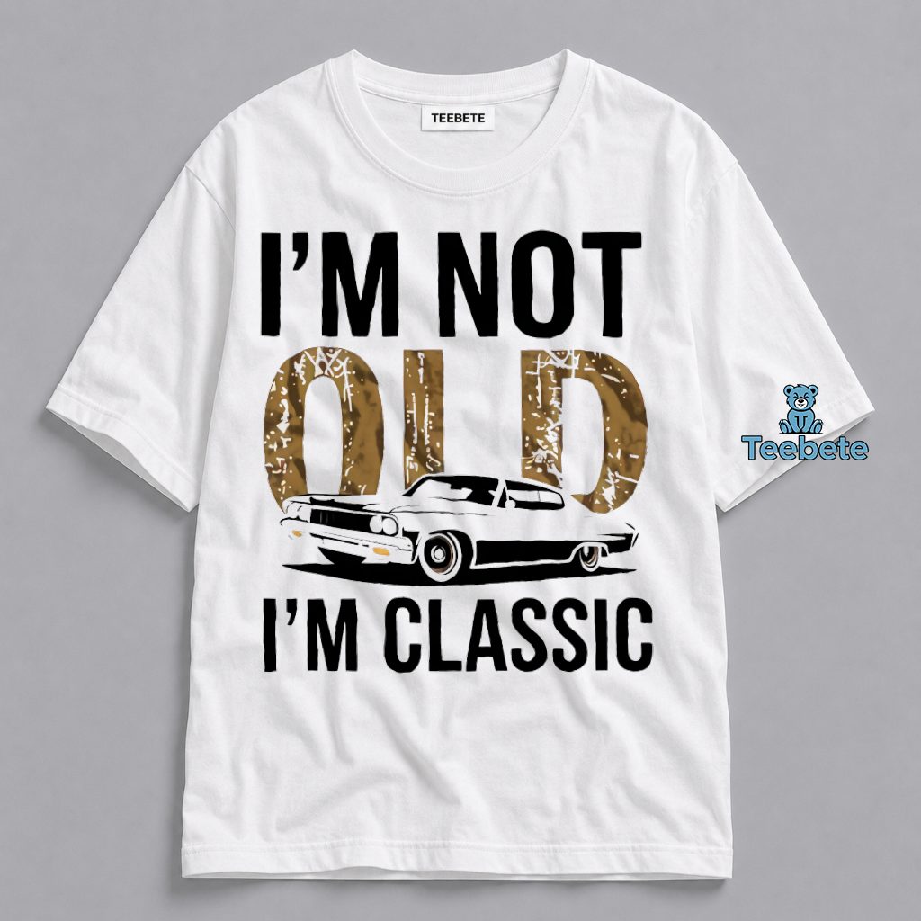 Im Not Old Im A Classic Funny Vintage Car Lover Shirt