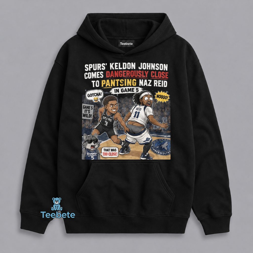 Keldon Johnson Almost Pantsed Naz Reid Game 5 Spurs Timberwolves Funny NBA Hoodie Keldon Johnson Almost Pantsed Naz Reid Game 5 Spurs Timberwolves Funny NBA Hoodie